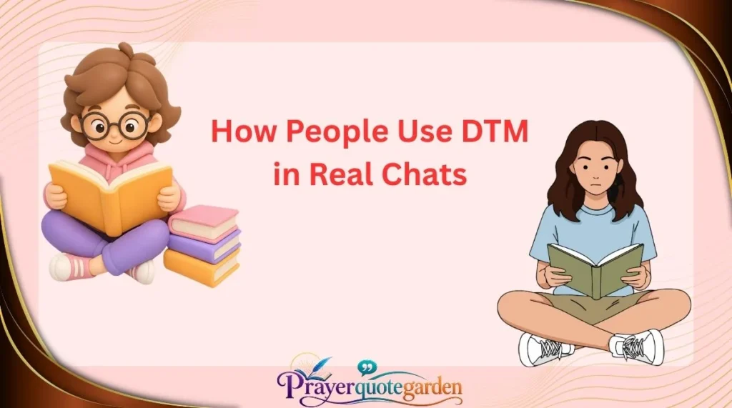 How People Use DTM in Real Chats